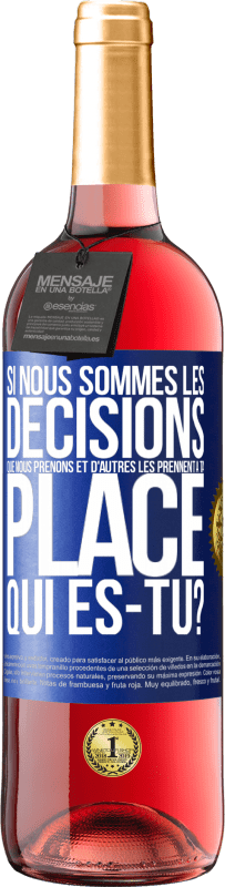 «Si nous sommes les décisions que nous prenons et d'autres les prennent à ta place, qui es-tu?» Édition ROSÉ
