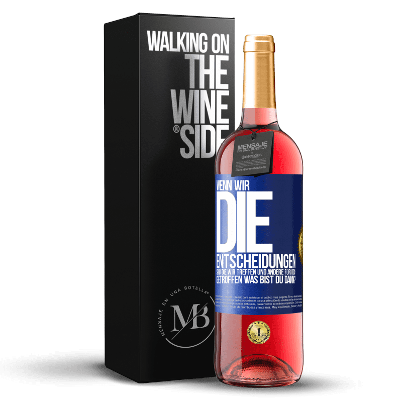 29,95 € Kostenloser Versand | Roséwein ROSÉ Ausgabe Wenn wir die Entscheidungen sind, die wir treffen, und andere für dich getroffen, was bist du dann? Blaue Markierung. Anpassbares Etikett Junger Wein Ernte 2025 Tempranillo