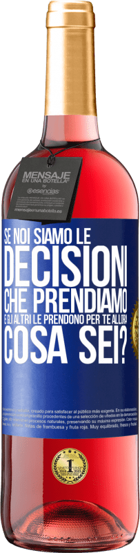 «Se noi siamo le decisioni che prendiamo e gli altri le prendono per te, allora cosa sei?» Edizione ROSÉ