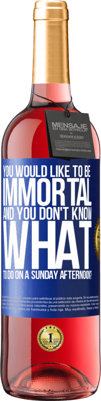 29,95 € | Rosé Wine ROSÉ Edition You would like to be immortal and you don't know what to do on a Sunday afternoon? Blue Label. Customizable label Young wine Harvest 2023 Tempranillo