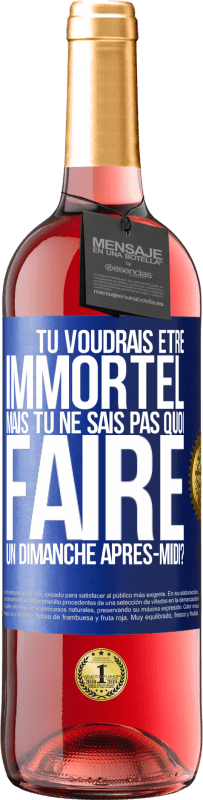 29,95 € Envoi gratuit | Vin rosé Édition ROSÉ Tu voudrais être immortel, mais tu ne sais pas quoi faire un dimanche après-midi Étiquette Bleue. Étiquette personnalisable Vin jeune Récolte 2025 Tempranillo