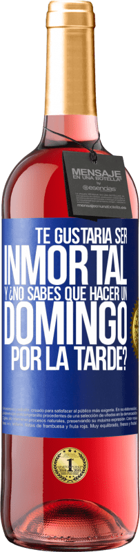 29,95 € Envío gratis | Vino Rosado Edición ROSÉ Te gustaría ser inmortal y ¿no sabes qué hacer un domingo por la tarde? Etiqueta Azul. Etiqueta personalizable Vino joven Cosecha 2025 Tempranillo