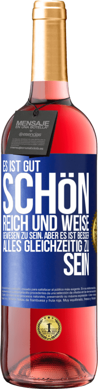 Kostenloser Versand | Roséwein ROSÉ Ausgabe Es ist gut, schön, reich und weise gewesen zu sein, aber es ist besser, alles gleichzeitig zu sein Blaue Markierung. Anpassbares Etikett Junger Wein Ernte 2023 Tempranillo