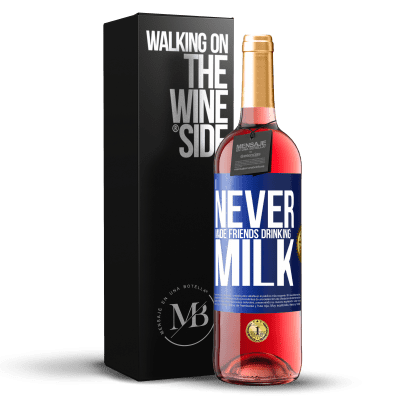 «I never made friends drinking milk» ROSÉ Edition