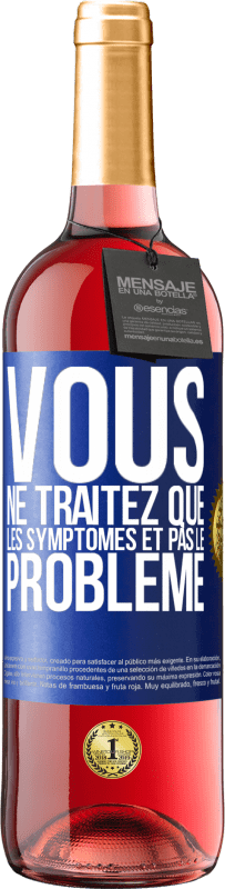 29,95 € | Vin rosé Édition ROSÉ Vous ne traitez que les symptômes et pas le problème Étiquette Bleue. Étiquette personnalisable Vin jeune Récolte 2024 Tempranillo