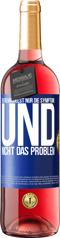 Kostenloser Versand | Roséwein ROSÉ Ausgabe Du behandelst nur die Symptome und nicht das Problem Blaue Markierung. Anpassbares Etikett Junger Wein Ernte 2023 Tempranillo