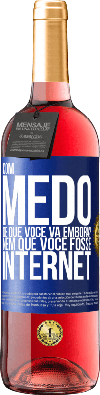 Envio grátis | Vinho rosé Edição ROSÉ Com medo de que você vá embora? Nem que você fosse internet Etiqueta Azul. Etiqueta personalizável Vinho jovem Colheita 2023 Tempranillo