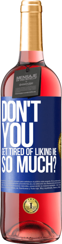 29,95 € | Rosé Wine ROSÉ Edition Don't you get tired of liking me so much? Blue Label. Customizable label Young wine Harvest 2024 Tempranillo