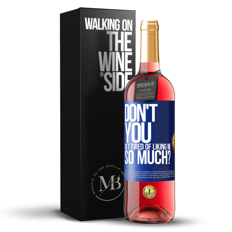 29,95 € Free Shipping | Rosé Wine ROSÉ Edition Don't you get tired of liking me so much? Blue Label. Customizable label Young wine Harvest 2023 Tempranillo
