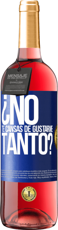 Envío gratis | Vino Rosado Edición ROSÉ ¿No te cansas de gustarme tanto? Etiqueta Azul. Etiqueta personalizable Vino joven Cosecha 2023 Tempranillo