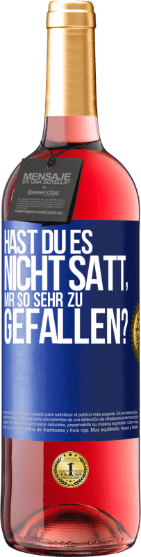 29,95 € Kostenloser Versand | Roséwein ROSÉ Ausgabe Hast du es nicht satt, mir so sehr zu gefallen? Blaue Markierung. Anpassbares Etikett Junger Wein Ernte 2023 Tempranillo