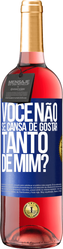 Envio grátis | Vinho rosé Edição ROSÉ Você não se cansa de gostar tanto de mim? Etiqueta Azul. Etiqueta personalizável Vinho jovem Colheita 2023 Tempranillo