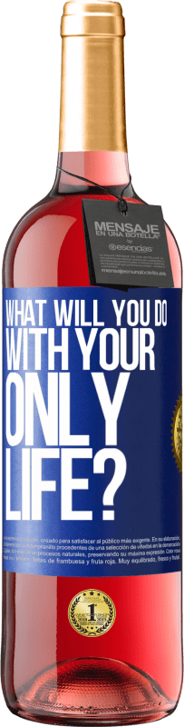 Free Shipping | Rosé Wine ROSÉ Edition What will you do with your only life? Blue Label. Customizable label Young wine Harvest 2023 Tempranillo