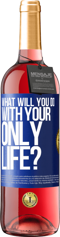 Free Shipping | Rosé Wine ROSÉ Edition What will you do with your only life? Blue Label. Customizable label Young wine Harvest 2025 Tempranillo
