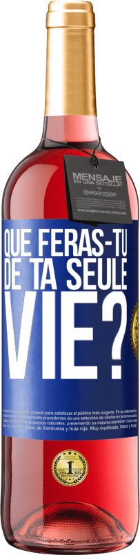 Envoi gratuit | Vin rosé Édition ROSÉ Que feras-tu de ta seule vie? Étiquette Bleue. Étiquette personnalisable Vin jeune Récolte 2023 Tempranillo