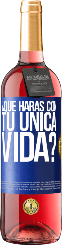 Envío gratis | Vino Rosado Edición ROSÉ ¿Qué harás con tu única vida? Etiqueta Azul. Etiqueta personalizable Vino joven Cosecha 2023 Tempranillo