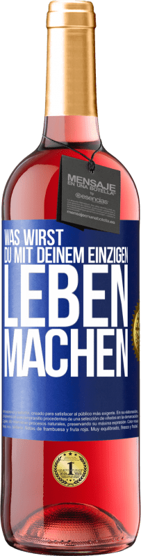 Kostenloser Versand | Roséwein ROSÉ Ausgabe Was wirst du mit deinem einzigen Leben machen? Blaue Markierung. Anpassbares Etikett Junger Wein Ernte 2023 Tempranillo