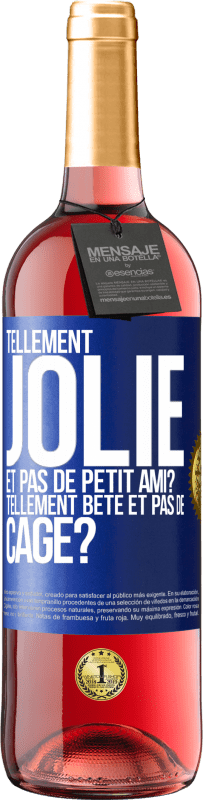 Envoi gratuit | Vin rosé Édition ROSÉ Tellement jolie et pas de petit ami? Tellement bête et pas de cage? Étiquette Bleue. Étiquette personnalisable Vin jeune Récolte 2023 Tempranillo