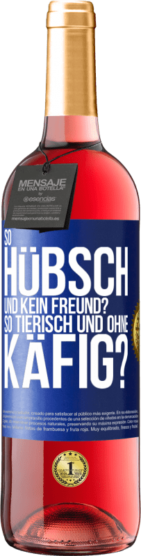 Kostenloser Versand | Roséwein ROSÉ Ausgabe So hübsch und kein Freund? So tierisch und ohne Käfig? Blaue Markierung. Anpassbares Etikett Junger Wein Ernte 2023 Tempranillo