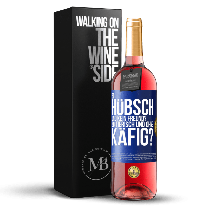 29,95 € Kostenloser Versand | Roséwein ROSÉ Ausgabe So hübsch und kein Freund? So tierisch und ohne Käfig? Blaue Markierung. Anpassbares Etikett Junger Wein Ernte 2023 Tempranillo