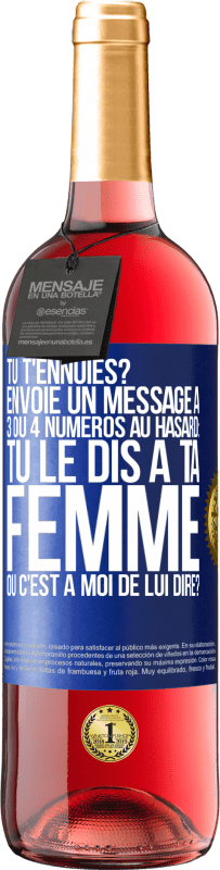 «Tu t'ennuies? Envoie un message à 3 ou 4 numéros au hasard: tu le dis à ta femme ou c'est à moi de lui dire?» Édition ROSÉ