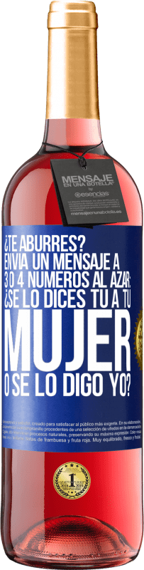 29,95 € Envío gratis | Vino Rosado Edición ROSÉ ¿Te aburres? Envía un mensaje a 3 o 4 números al azar: ¿Se lo dices tú a tu mujer o se lo digo yo? Etiqueta Azul. Etiqueta personalizable Vino joven Cosecha 2025 Tempranillo