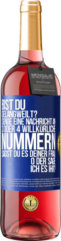 «Bist du gelangweilt? Sende eine Nachricht an 3 oder 4 willkürliche Nummern: Sagst du es deiner Frau oder sage ich es ihr?» ROSÉ Ausgabe