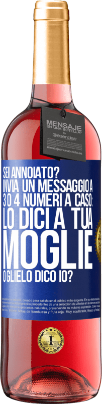 «Sei annoiato Invia un messaggio a 3 o 4 numeri a caso: lo dici a tua moglie o glielo dico io?» Edizione ROSÉ