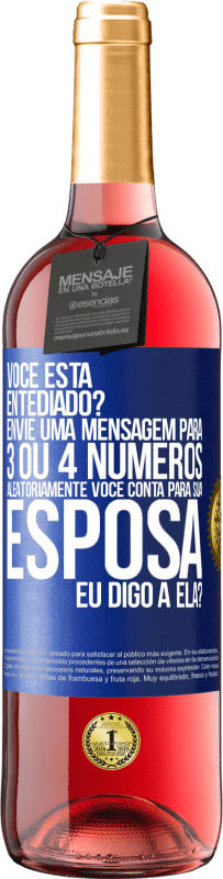 29,95 € Envio grátis | Vinho rosé Edição ROSÉ Você está entediado Envie uma mensagem para 3 ou 4 números aleatoriamente: Você conta para sua esposa ou eu digo a ela? Etiqueta Azul. Etiqueta personalizável Vinho jovem Colheita 2023 Tempranillo