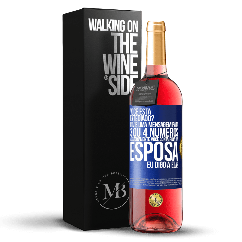 29,95 € Envio grátis | Vinho rosé Edição ROSÉ Você está entediado Envie uma mensagem para 3 ou 4 números aleatoriamente: Você conta para sua esposa ou eu digo a ela? Etiqueta Azul. Etiqueta personalizável Vinho jovem Colheita 2023 Tempranillo