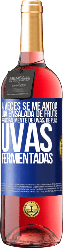 29,95 € Envío gratis | Vino Rosado Edición ROSÉ A veces se me antoja una ensalada de frutas, principalmente de uvas, de puras uvas fermentadas Etiqueta Azul. Etiqueta personalizable Vino joven Cosecha 2023 Tempranillo