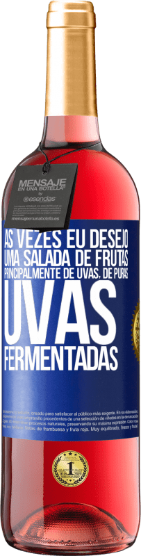 Envio grátis | Vinho rosé Edição ROSÉ Às vezes eu desejo uma salada de frutas, principalmente de uvas, de uvas puras fermentadas Etiqueta Azul. Etiqueta personalizável Vinho jovem Colheita 2023 Tempranillo