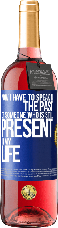 29,95 € | Rosé Wine ROSÉ Edition Now I have to speak in the past of someone who is still present in my life Blue Label. Customizable label Young wine Harvest 2024 Tempranillo