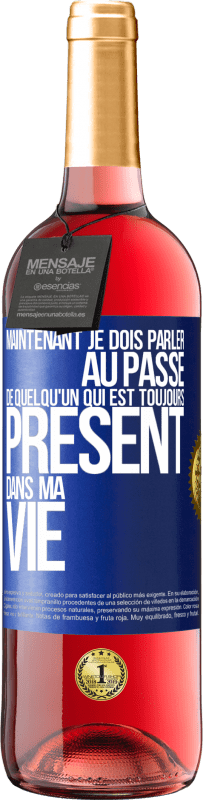 Envoi gratuit | Vin rosé Édition ROSÉ Maintenant je dois parler au passé de quelqu'un qui est toujours présent dans ma vie Étiquette Bleue. Étiquette personnalisable Vin jeune Récolte 2023 Tempranillo