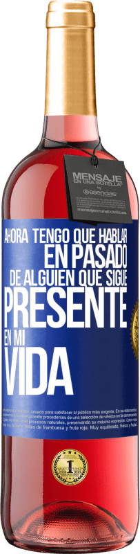 «Ahora tengo que hablar en pasado de alguien que sigue presente en mi vida» Edición ROSÉ