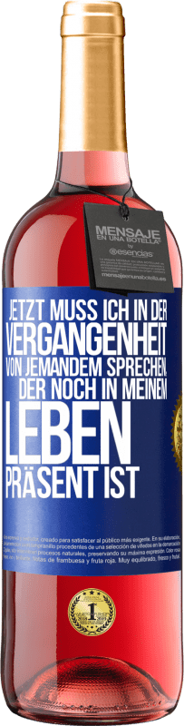 Kostenloser Versand | Roséwein ROSÉ Ausgabe Jetzt muss ich in der Vergangenheit von jemandem sprechen, der noch in meinem Leben präsent ist Blaue Markierung. Anpassbares Etikett Junger Wein Ernte 2023 Tempranillo