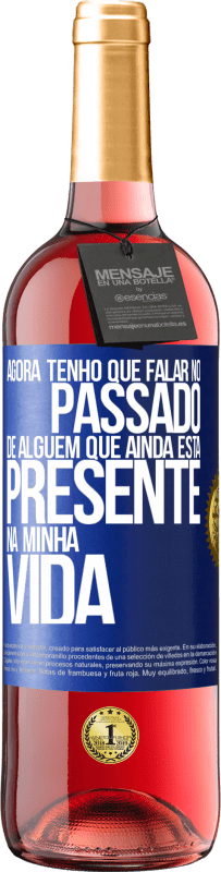 Envio grátis | Vinho rosé Edição ROSÉ Agora tenho que falar no passado de alguém que ainda está presente na minha vida Etiqueta Azul. Etiqueta personalizável Vinho jovem Colheita 2023 Tempranillo