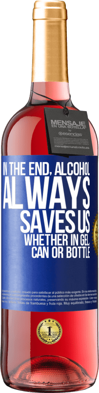 29,95 € | Rosé Wine ROSÉ Edition In the end, alcohol always saves us, whether in gel, can or bottle Blue Label. Customizable label Young wine Harvest 2023 Tempranillo