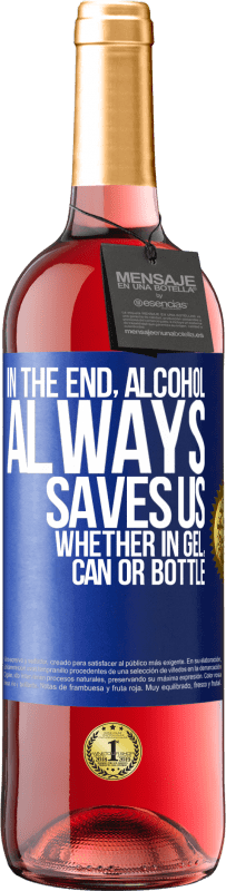 29,95 € Free Shipping | Rosé Wine ROSÉ Edition In the end, alcohol always saves us, whether in gel, can or bottle Blue Label. Customizable label Young wine Harvest 2024 Tempranillo