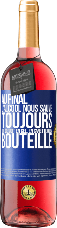 29,95 € | Vin rosé Édition ROSÉ Au final, l'alcool nous sauve toujours, que ce soit en gel, en canette ou en bouteille Étiquette Bleue. Étiquette personnalisable Vin jeune Récolte 2024 Tempranillo