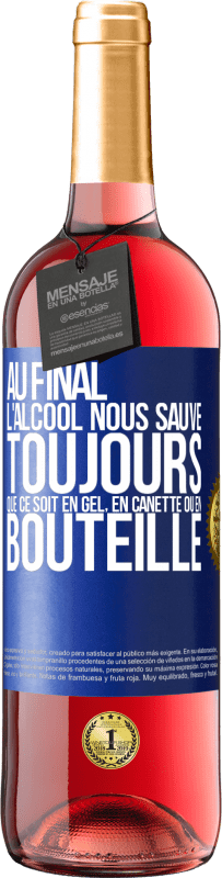 29,95 € Envoi gratuit | Vin rosé Édition ROSÉ Au final, l'alcool nous sauve toujours, que ce soit en gel, en canette ou en bouteille Étiquette Bleue. Étiquette personnalisable Vin jeune Récolte 2025 Tempranillo