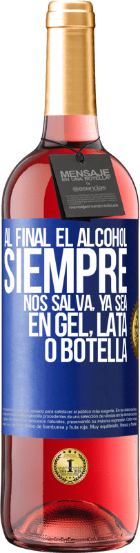 29,95 € | Vino Rosado Edición ROSÉ Al final el alcohol siempre nos salva, ya sea en gel, lata o botella Etiqueta Azul. Etiqueta personalizable Vino joven Cosecha 2024 Tempranillo