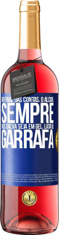 29,95 € | Vinho rosé Edição ROSÉ No final das contas, o álcool sempre nos salva, seja em gel, lata ou garrafa Etiqueta Azul. Etiqueta personalizável Vinho jovem Colheita 2024 Tempranillo