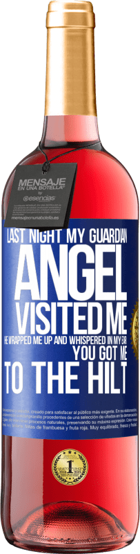 «Last night my guardian angel visited me. He wrapped me up and whispered in my ear: You got me to the hilt» ROSÉ Edition