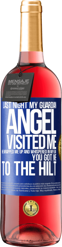 29,95 € Free Shipping | Rosé Wine ROSÉ Edition Last night my guardian angel visited me. He wrapped me up and whispered in my ear: You got me to the hilt Blue Label. Customizable label Young wine Harvest 2025 Tempranillo
