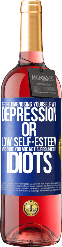 29,95 € | Rosé Wine ROSÉ Edition Before diagnosing yourself with depression or low self-esteem, make sure you are not surrounded by idiots Blue Label. Customizable label Young wine Harvest 2024 Tempranillo