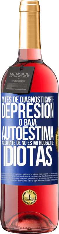 29,95 € Envío gratis | Vino Rosado Edición ROSÉ Antes de diagnosticarte depresión o baja autoestima, asegúrate de no estar rodeado de idiotas Etiqueta Azul. Etiqueta personalizable Vino joven Cosecha 2025 Tempranillo