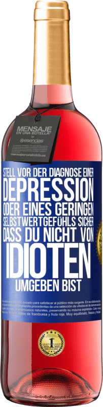29,95 € Kostenloser Versand | Roséwein ROSÉ Ausgabe Stell vor der Diagnose einer Depression oder eines geringen Selbstwertgefühls sicher, dass du nicht von Idioten umgeben bist Blaue Markierung. Anpassbares Etikett Junger Wein Ernte 2025 Tempranillo