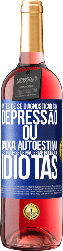 29,95 € | Vinho rosé Edição ROSÉ Antes de se diagnosticar com depressão ou baixa autoestima, certifique-se de não estar rodeado de idiotas Etiqueta Azul. Etiqueta personalizável Vinho jovem Colheita 2024 Tempranillo