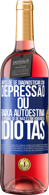 29,95 € Envio grátis | Vinho rosé Edição ROSÉ Antes de se diagnosticar com depressão ou baixa autoestima, certifique-se de não estar rodeado de idiotas Etiqueta Azul. Etiqueta personalizável Vinho jovem Colheita 2025 Tempranillo
